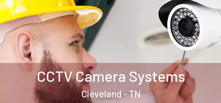 CCTV Camera Systems Cleveland - TN