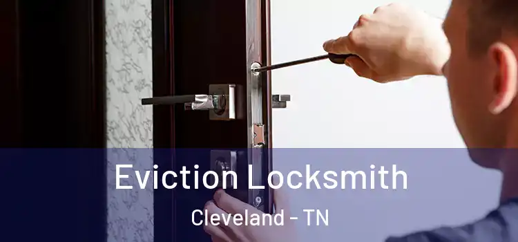 Eviction Locksmith Cleveland - TN