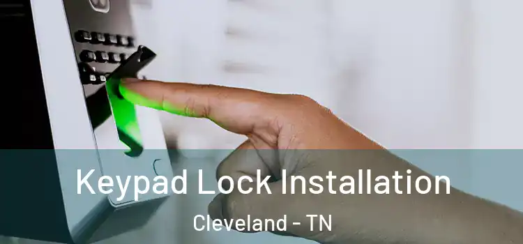 Keypad Lock Installation Cleveland - TN