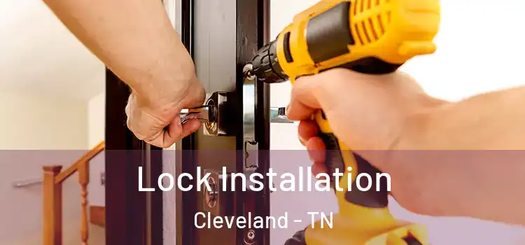 Lock Installation Cleveland - TN