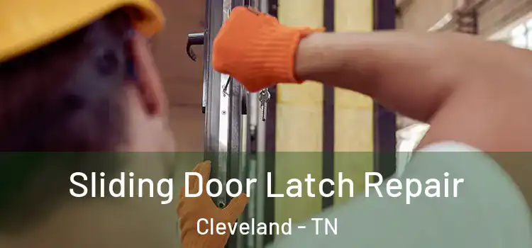 Sliding Door Latch Repair Cleveland - TN